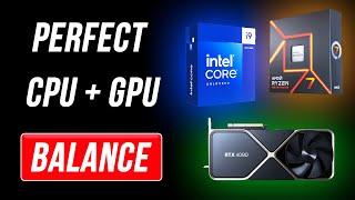 The Key to Perfect Gaming: CPU + GPU Balance