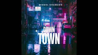 MIGUEL CHAMADÚ - DOWNTOWN