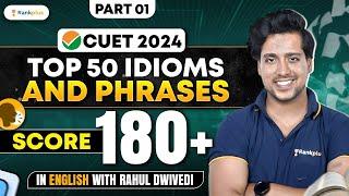 Top 50 Idioms And Phrases | Part 1 | CUET English | Score 180+ with Rahul Dwivedi | CUET 2024 #cuet