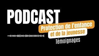 Podcast - Témoignages de l'Aide Sociale à l'Enfance