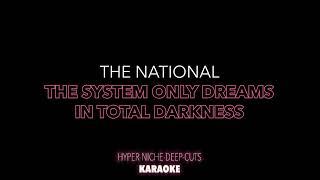 The National - The System Only Dreams In Total Darkness - Karaoke