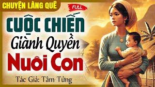 Truyện ngắn hôn nhân - Cuộc chiến giành quyền nuôi con FULL | Chuyện làng quê