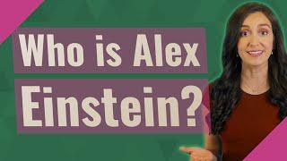 Who is Alex Einstein?