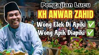 KH ANWAR ZAHID TERBARU || WONG ELEK DI APIKI WONG APIK DI APIKI.