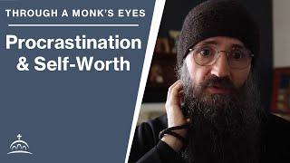 Procrastination and Self-Worth (w/ Fr. Seraphim Aldea)