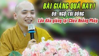 BÀI GIẢNG QUÁ HAY của ĐĐ. Ngộ Trí Dũng lần đầu giảng tại Chùa Hoằng Pháp