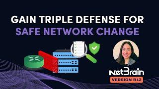 Gain Triple Defense for Safe Network Change  | NetBrain Release 12 Workshop