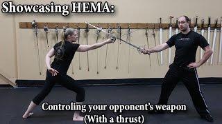 Controlling your Opponent's Weapon (With a Thrust) - Showcasing HEMA