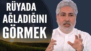 Rüyada Ağlamak Ne Anlama Gelir? | Mehmet Emin Kırgil