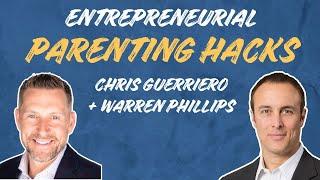 Entrepreneurial Parenting Hacks | Warren Phillips + Chris Guerriero