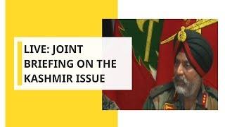 LIVE: Joint briefing by Indian Army and J&K police on the Kashmir issue