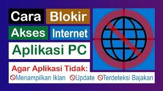 Cara Blokir Akses Internet Aplikasi di PC atau Laptop Windows Agar Tidak Terhubung ke Internet