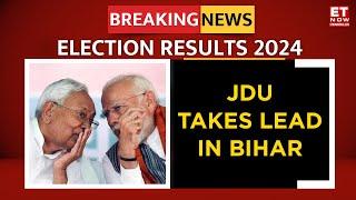 Lok Sabha Election Result 2024: JDU Takes Lead in Bihar, BJP Still Loosing | ET Now | Latest News