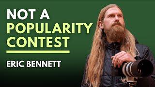 This Isn't a Photography Popularity Contest! With Eric Bennet [Short]