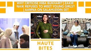 Why Criticise Hiba Bukhari? | Zakir Naik Refuses To Meet Young Girls? | Aamna On Salahuddin Set