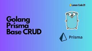 Creating a Simple CRUD API with Golang using Prisma ORM  Golang Tutorial