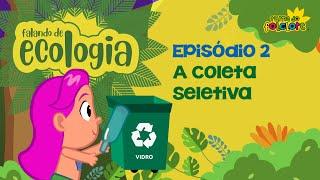 A Coleta Seletiva - EP2 - FALANDO DE ECOLOGIA - Turma do Folclore