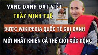 Vang Danh Đất Việt: Thầy Minh Tuệ Được Wikipedia QUỐC TẾ Ghi Danh Khiến Cả Thế Giới Xúc Động!