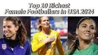 Top 10  Richest Female Footballers In USA And Their Net Worth 2024