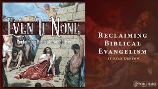 Even If None: Reclaiming Biblical Evangelism by Ryan Denton (Audiobook)