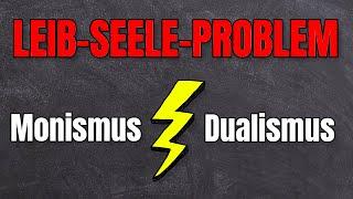 Das Leib-Seele-Problem: Monismus und Dualismus einfach erklärt!