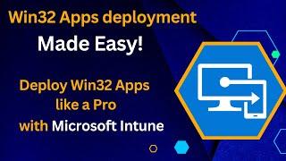 Simple Trick to Add and Deploy Win32 Apps in Microsoft Intune