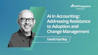 AI in Accounting: Addressing Resistance to Adoption and Change Management | #shifthappens Podcast