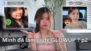 MÌNH ĐÃ LÀM GÌ ĐỂ GLOW UP p2‍️ | Tips làm đẹp, trắng da, chiều cao, kiểu tóc, thói quen.