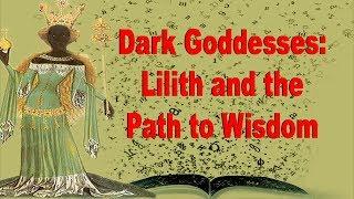 Lilith & the Path to Wisdom | Dark Goddesses