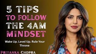 PRIYANKA CHOPRA____ 5 Tips to Follow the 4 AM Mindset | This Motivational speech Will Change You!