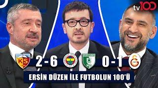 Fenerbahçe ve Galatasaray'ın Galibiyetleri ve Tartışmalı Pozisyonlar |Ersin Düzen ile Futbolun 100'ü