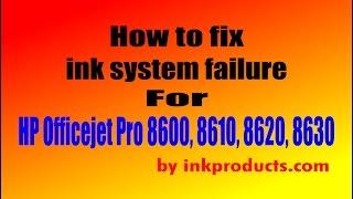 How to fix inksystem failure for HP 8600, 8610, 8620, 8630 Print Heads