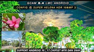 GCAM 8.4 LMC ANDROID + CONFIG  SUPER HELENA HDR 108MP 2, JELAS, JERNIH, MINIM NOISE