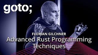 Advanced Rust Programming Techniques • Florian Gilcher • GOTO 2024