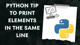 Python tip to print elements in the same line