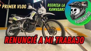 ¡RENUNCIÉ A MI TRABAJO! Regresó la Kawasaki. Primer Vlog hablando de estrés 