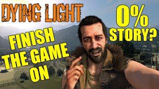 Can You Finish Dying Light Before Starting The Story? (0% Main Game Save & 0% The Following)