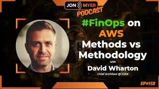 Ep#158 #FinOps on AWS: Methods vs Methodology with David Wharton from @CDW