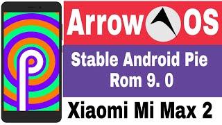 Arrow OS For Xiaomi Mi Max 2 [Stable Android Pie Rom 9. 0]