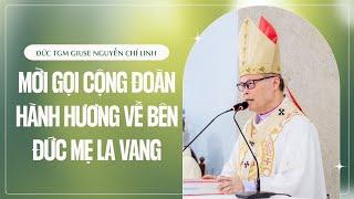 Đức TGM Giuse Nguyễn Chí Linh mời gọi cộng đoàn hành hương về bên Đức Mẹ La Vang