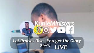 Kunle Ministers Let Praises Rise | You get the Glory (Live)