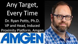 Dr. Ryan Potts, Ph.D. - VP and Head, Induced Proximity Platform, Amgen - Any Target, Every Time