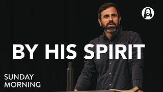 By His Spirit | Pastor Michael Koulianos | Sunday Morning