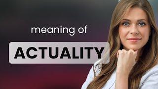 Actuality — meaning of ACTUALITY