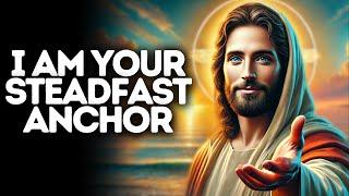 I Am Your Steadfast Anchor | God Says | God Message Today | Gods Message Now | God Message | God Say