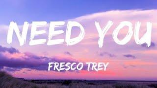 Fresco Trey - Need You (Lyrics) | He gave you 100 when he had 100 thousand