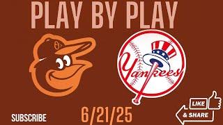Baltimore Orioles Vs New York Yankees PLAY BY PLAY 6/21/25