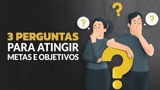 3 Perguntas Diárias que te farão Atingir seus Objetivos e Metas