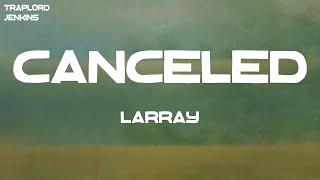 Larray - Canceled (Lyrics)