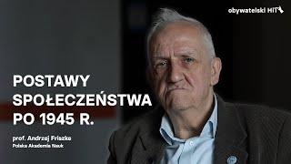 Postawy społeczeństwa po 1945 r. - prof. Andrzej Friszke, Polska Akademia Nauk #obywatelskiHiT